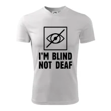 I'm blind not deaf I'm blind not deaf