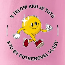 S telom ako je toto, kto by potreboval vlasy