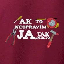 Ak to neopravim ja, tak nikto Ak to neopravim ja, tak nikto