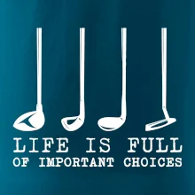 Golf - life is full of important choices
