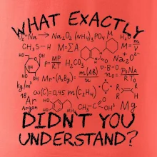 What exactly didnt you understand Chemistry What exactly didnt you understand Chemistry