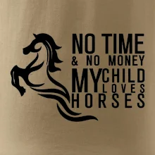 No time no money my child loves horses