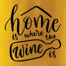 Home is where wine is Home is where wine is