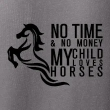 No time no money my child loves horses