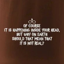 Of course it is happening inside your head