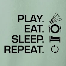 Play Eat Sleep Repeat badminton Play Eat Sleep Repeat badminton