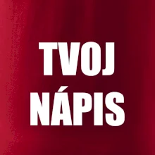 Tvoj vlastný nápis - tlačiaci Tvoj vlastný nápis - tlačiaci