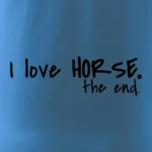 I love horse the end. I love horse the end.