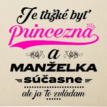 Je ťažké byť princezná manželka
