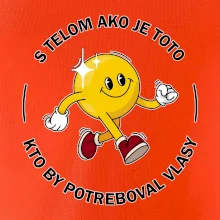 S telom ako je toto, kto by potreboval vlasy