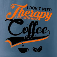 I don't need therapy coffee I don't need therapy coffee