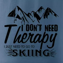 I dont need therapy - Skiing I dont need therapy - Skiing