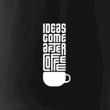 Ideas come after coffee