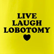 Live laugh lobotomy