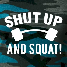Shut up and squat