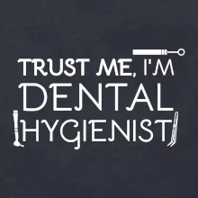 Trust me I'm dental hygienist