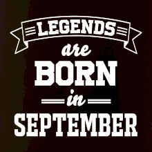 Legends are born in September