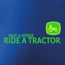 Save horse, ride tractor