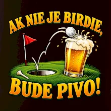 Ak nie je birdie bude pivo