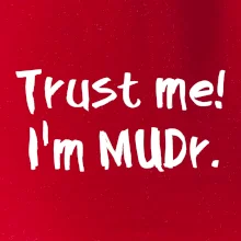 Trust me I´m  MUDr. / Ver mi som MUDR.