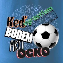 Keď vyrastiem budem ako ocko Futbal