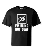 I'm blind not deaf