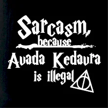 Harry - Sarcasm, because Avada Kedavra is illegal