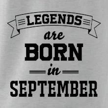 Legends are born in September Legends are born in September