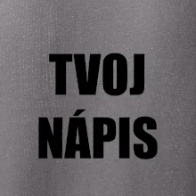 Tvoj vlastný nápis - tlačiaci Tvoj vlastný nápis - tlačiaci