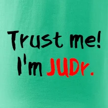 Trust me I´m  JUDr. / Ver mi som právnik Trust me I´m  JUDr. / Ver mi som právnik