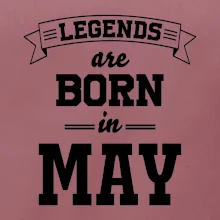 Legends are born in May
