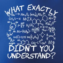 What exactly didnt you understand Chemistry What exactly didnt you understand Chemistry