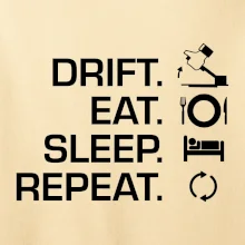 Drift Eat Sleep Repeat Drift Eat Sleep Repeat