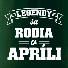 Legendy sa rodia v apríli