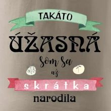 Takáto úžasná som sa už skrátka narodila