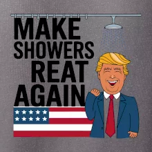 Trump make showers great again
