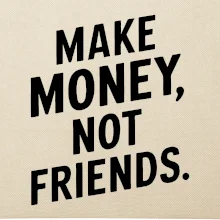 Make money not friends tiskací