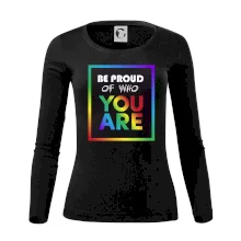 Be proud of who you are Be proud of who you are