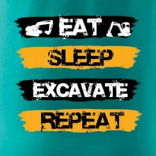 Eat Sleep Excavate Repeat Eat Sleep Excavate Repeat