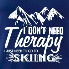 I dont need therapy - Skiing I dont need therapy - Skiing