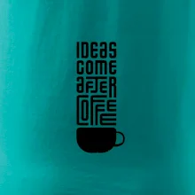 Ideas come after coffee
