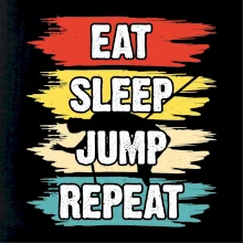 Eat sleep JUMP repeat Eat sleep JUMP repeat