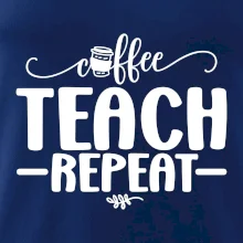 Coffee teach repeat Coffee teach repeat
