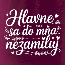 Hlavne sa do mňa nezamiluj