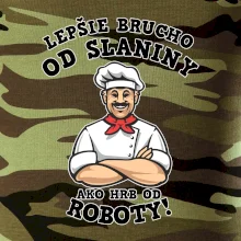 Lepšie brucho od slaniny ako hrb od roboty