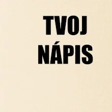Tvoj vlastný nápis tlačiaci - na prsníku