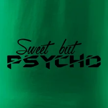 Sweet but psycho Sweet but psycho