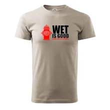 Wet is good Wet is good