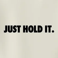 Just hold it