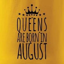 Queens are born in August Queens are born in August